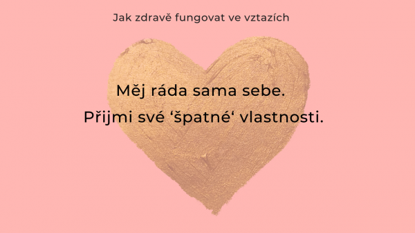 Měj ráda sama sebe. Přijmi své ‘špatné‘ vlastnosti.